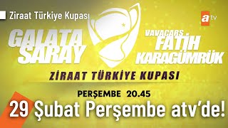 Ziraat Türkiye Kupası  Galatasaray  Fatih Karagümrük maçı Perşembe 2045te atvde [upl. by Norm]