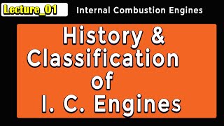 Lecture 01 History and Classification of Internal Combustion Engines [upl. by Bryna932]