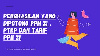 ADMINISTRASI PAJAK PENGHASILAN YANG DIPOTONG PPh 21  PTKP Dan TARIF PPh 21  SMK AKL KELAS XI [upl. by Zullo]