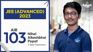 Nihal Alkeshbhai Popat On The Role of Aakash BYJUS in his journey  AIR 103 JEE Advanced 2023 [upl. by Enyalb397]