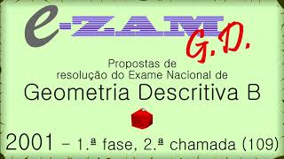 Resolução do Exame de Geometria Descritiva B de 2001 1ª fase 2ª chamada código 109 [upl. by Blasius]