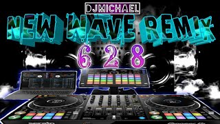 628 REMIX NEW WAVE REMIX DJMICHAEL [upl. by Ahsilahs]