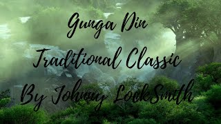 Gunga Din Traditional Classic by Johnny LockSmith Contemplative Video [upl. by Ibmat606]