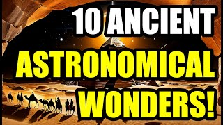 10 Mysteriously Advanced Ancient Astronomical Discoveries REVEALED [upl. by Elacim]