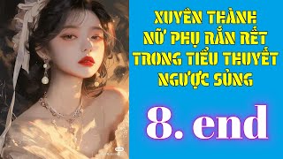 TẬP 8 end Xuyên thành Nữ Phụ Rắn Rết Trong Tiểu Thiết Ngọt Sủng [upl. by Penn]