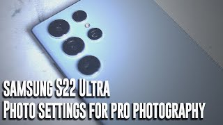 Samsung S22 Ultra  Best Camera Settings for Pro Photography part 1 [upl. by Atiniv213]