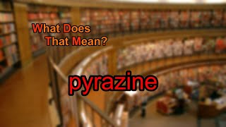 What does pyrazine mean [upl. by Smaj695]