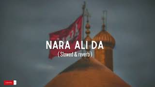 slow reverb qasida l Laoo Nara Ali da lby 1syed Nadeem sarwer 1 [upl. by Deehahs]