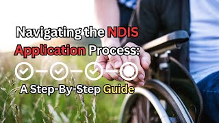 Navigating the NDIS Application Process ∞ A StepByStep Guide [upl. by Etyam]