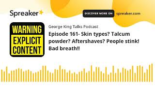 Episode 161 Skin types Talcum powder Aftershaves People stink Bad breath made with Spreaker [upl. by Aisnetroh778]