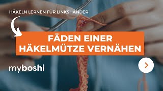 Häkeln lernen für Linkshänder Fäden einer Häkelmütze vernähen  myboshi [upl. by Cyd]