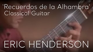 Recuerdos de la Alhambra by Francisco Tárrega  Classical Guitar by Eric Henderson [upl. by Trant]