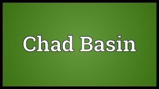 Chad Basin Meaning [upl. by Sheena917]