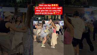 Các bạn du khách nước ngoài nhảy giao lưu đẹp đỉnh trên phố đi bộ Hồ Gươm dance giaitri thinhhanh [upl. by Kutzenco365]