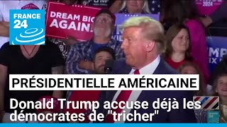 Présidentielle américaine  Donald Trump accuse déjà les démocrates de quottricherquot • FRANCE 24 [upl. by Amund]