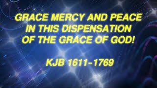 GRACE MERCY AND PEACE IN THIS DISPENSATION OF THE GRACE OF GOD KJB 16111769 [upl. by Diarmit191]