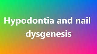 Hypodontia and nail dysgenesis  Medical Meaning and Pronunciation [upl. by Aliehs]