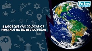 6 Fatos que vão colocar os humanos no seu devido lugar [upl. by Kreg]