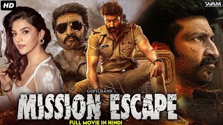 Gopichands MISSION ESCAPE  South Indian Full Action Movie Dubbed In Hindi  Mehreen Pirzada [upl. by Llerdnad]