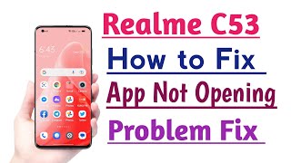 Realme C53 How to Fix App Not Opening Problem Solution [upl. by Hassett327]