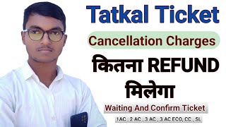 Tatkal Ticket Cancellation Refund  Tatkal ticket cancel karne per kitna refund milta hai [upl. by Nosral316]