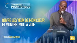 OUVRE LES YEUX DE MON CŒUR ET MONTREMOI LA VOIE  Ps Yvan CASTANOU [upl. by Navaj]