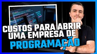 CUSTOS PARA ABRIR UMA EMPRESA DE PROGRAMAÇÃO [upl. by Nylirrehs]