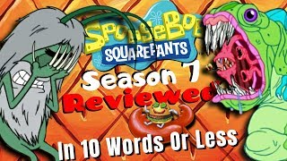 Every Episode Of SpongeBob Season 7 Reviewed In 10 Words Or Less [upl. by Karim635]