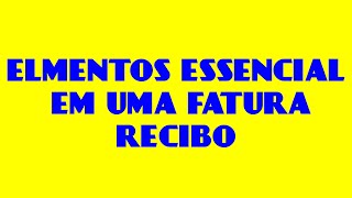 ELEMENTOS ESSENCIAL EM UMA FATURA RECIBO Part 1 [upl. by Ultima]