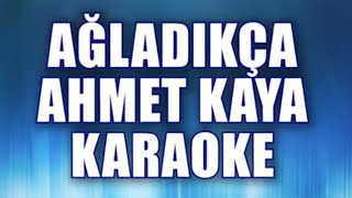 AHMET KAYA AĞLADIKÇA KARAOKE ton LA [upl. by Fugate434]