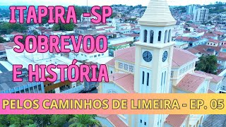 iITAPIRA SP  SOBREVOO E HISTÓRIA  PELOS CAMINHOS DE LIMEIRA  EP 05 [upl. by Etsirk]