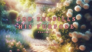 God Fulfills His Purpose Latest worship song  Purpose with Lyrics Psalm 572 Praise  Prayer [upl. by Ilocin]