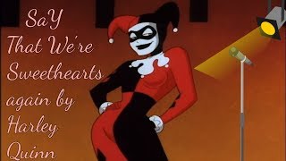 Harley Quinn Say That Were Sweethearts Again Song [upl. by Yendroc842]