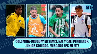 COLOMBIAURUGUAY EN SEMIS NAL Y CALI PERDIERON JUNIOR GOLEADO MERCADO FPC EN MTF [upl. by Kella582]