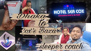 Dhaka to coxs Bazar 🇧🇩Family Tour❤️ Doel Express Sleeper Coach Bus🥰 [upl. by Jackelyn701]