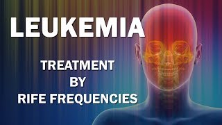 Leukemia  RIFE Frequencies Treatment  Energy amp Quantum Medicine with Bioresonance [upl. by Essila]