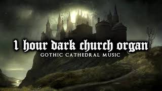 1 Hour of Dark Church Organ  Gothic Cathedral Music [upl. by Nudnarb]