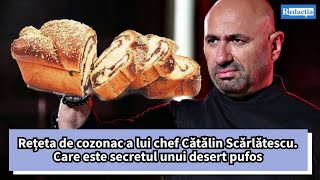 Rețeta de cozonac a lui chef Cătălin Scărlătescu Care este secretul unui desert pufos [upl. by Lorain]