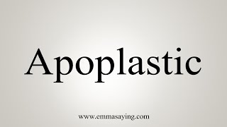 How To Say Apoplastic [upl. by High6]