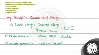 Which one of the following quantities is not a conserved quantity according to the laws of physi [upl. by Rednaxela]