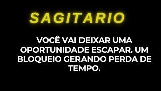 SAGITÁRIO  VOCÊ VAI DEIXAR UMA OPORTUNIDADE PASSAR BLOQUEIO GERANDO PERDA DE TEMPO sagitário [upl. by Stanley671]