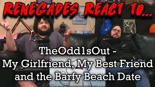 Renegades React to theodd1sout  My Girlfriend My Best Friend and the Barfy Beach Date [upl. by Ilyssa419]