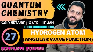 Quantum chemistry Lec 27 Angular Wave function HAtom CSIRNETJRF GATE IITJAM  DU  TIFR [upl. by Oni]