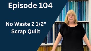 Fastest Easiest Scrap No Waste 2 12quot Strip Quilt Pattern  Episode 104 [upl. by Gnov]