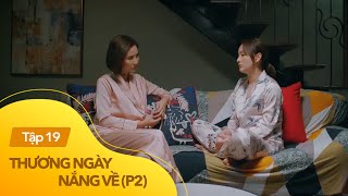 Thương ngày nắng về p2 tập 19  Đừng coi tình yêu là đốm lửa đừng tự biến mình thành thiêu thân [upl. by Margeaux]