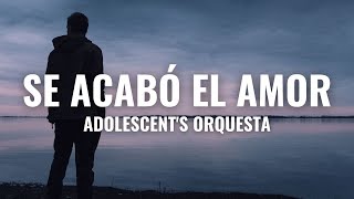 Adolescents Orquesta  Se Acabó el Amor Letra Oficial [upl. by Edroi]