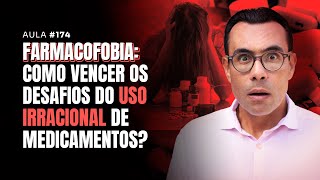 Aula 174  Farmacofobia Como vencer os desafios do uso irracional de medicamentos [upl. by Byram]