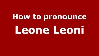 How to pronounce Leone Leoni ItalianItaly  PronounceNamescom [upl. by Starbuck636]