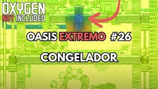 CONGELADOR ahora la comida NUNCA caducará  Oasis Extremo  Ep26  Oxygen Not Included [upl. by Ieluuk27]