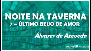 Noite na taverna 1855 7 quotÚltimo beijo de amorquot Álvares de Azevedo [upl. by Ciredec]